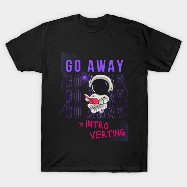 Go away I'm introverting T-Shirt by merchbykaez